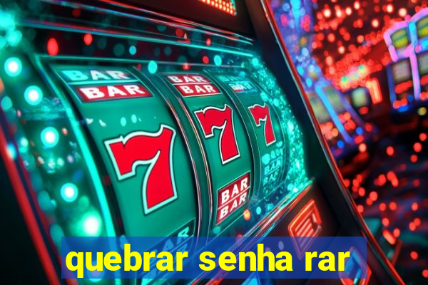 quebrar senha rar